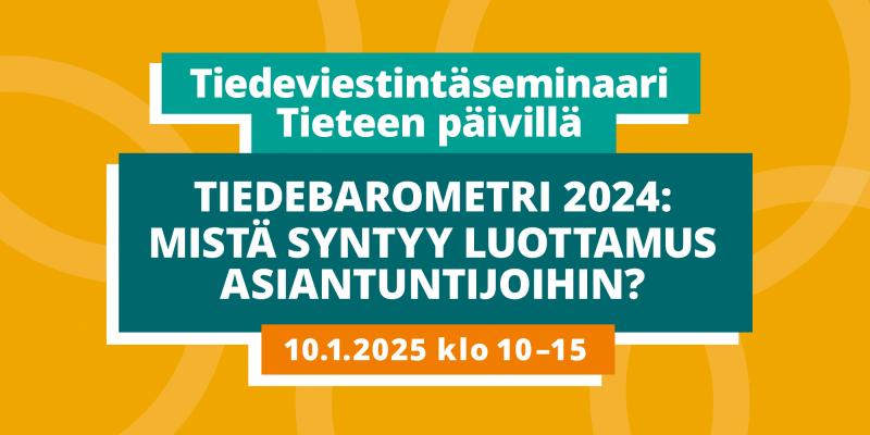 Tiedeviestintäseminaari Tieteen päivillä. Tiedebarometri 2024: Mistä syntyy luottamus asiantuntijoihin? 10.1.2025 klo 10–15. 