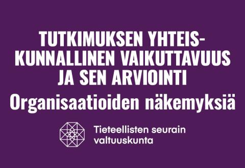 Tutkikuksen yhteiskunnallinen vaikuttavuus ja sen arviointi: organisaatioiden näkemyksiä.